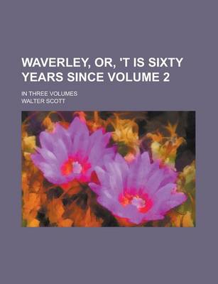 Book cover for Waverley, Or, 't Is Sixty Years Since; In Three Volumes Volume 2