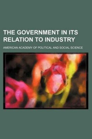 Cover of The Government in Its Relation to Industry