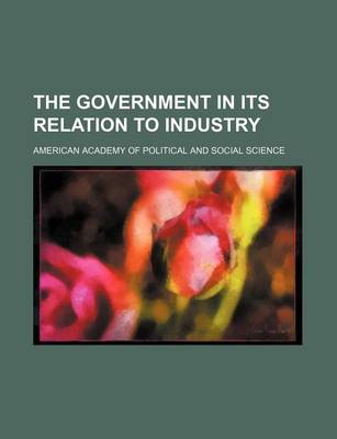 Book cover for The Government in Its Relation to Industry