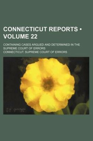 Cover of Connecticut Reports (Volume 22); Containing Cases Argued and Determined in the Supreme Court of Errors