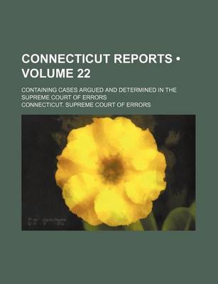 Book cover for Connecticut Reports (Volume 22); Containing Cases Argued and Determined in the Supreme Court of Errors