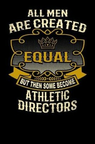 Cover of All Men Are Created Equal But Then Some Become Athletic Directors