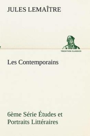 Cover of Les Contemporains, 6ème Série Études et Portraits Littéraires