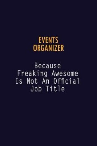 Cover of Events Organizer Because Freaking Awesome is not An Official Job Title
