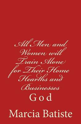 Book cover for All Men and Women will Train Alone for Their Home Hearths and Businesses