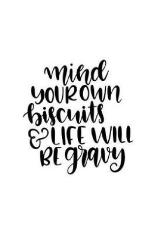 Cover of Mind Your Own Biscuits & Life Will Be Gravy