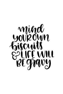 Book cover for Mind Your Own Biscuits & Life Will Be Gravy