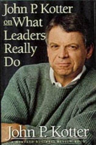 Cover of John P. Kotter on What Leaders Really Do