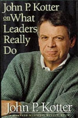Book cover for John P. Kotter on What Leaders Really Do