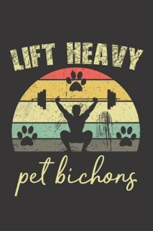 Cover of Lift Heavy Pet Bichons