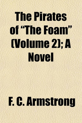 Book cover for The Pirates of "The Foam" (Volume 2); A Novel