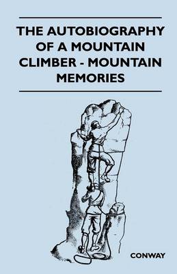 Book cover for The Autobiography of a Mountain Climber - Mountain Memories