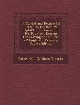 Book cover for A Candid and Respectful Letter to the REV. W. Tiptaft ... in Answer to His Fourteen Reasons for Leaving the Church of England