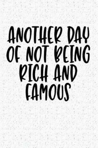 Cover of Another Day of Not Being Rich and Famous