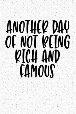 Book cover for Another Day of Not Being Rich and Famous