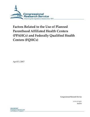 Book cover for Factors Related to the Use of Planned Parenthood Affiliated Health Centers (PPAHCs) and Federally Qualified Health Centers (FQHCs)