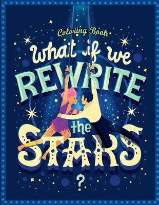 Book cover for What If We Rewrite The Stars Coloring Book