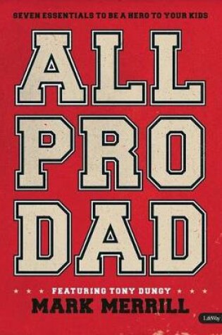 Cover of All Pro Dad: Seven Essentials to Be a Hero to Your Kids