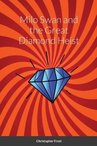 Cover of Milo Swan and the Great Diamond Heist