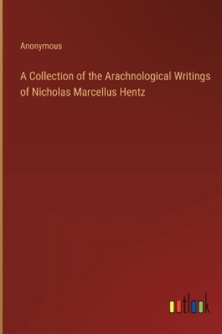 Cover of A Collection of the Arachnological Writings of Nicholas Marcellus Hentz