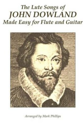 Cover of The Lute Songs of John Dowland Made Easy for Flute and Guitar