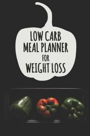 Cover of Low Carb Meal Planner for Weight Loss
