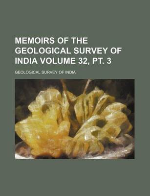 Book cover for Memoirs of the Geological Survey of India Volume 32, PT. 3