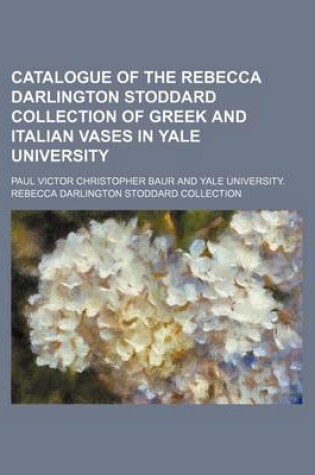 Cover of Catalogue of the Rebecca Darlington Stoddard Collection of Greek and Italian Vases in Yale University