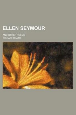 Cover of Ellen Seymour; And Other Poems