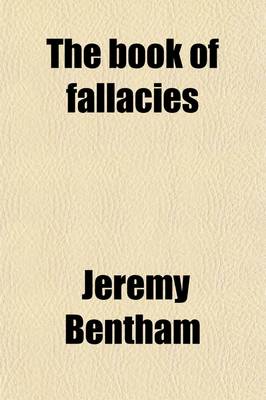 Book cover for The Book of Fallacies; From Unfinished Papers of Jeremy Bentham