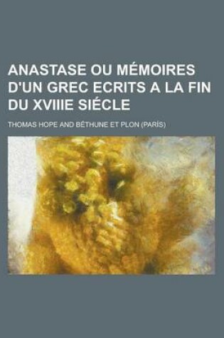 Cover of Anastase Ou Memoires D'Un Grec Ecrits a la Fin Du Xviiie Siecle