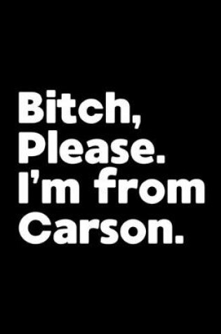 Cover of Bitch, Please. I'm From Carson.