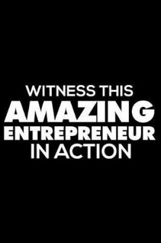 Cover of Witness This Amazing Entrepreneur In Action