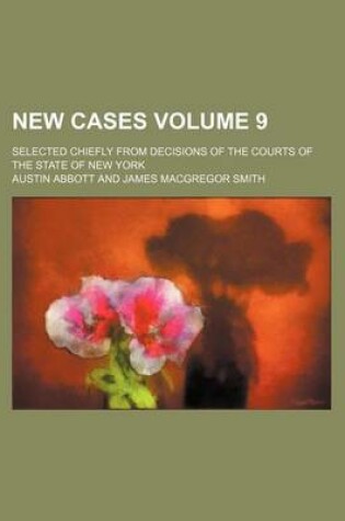 Cover of New Cases Volume 9; Selected Chiefly from Decisions of the Courts of the State of New York