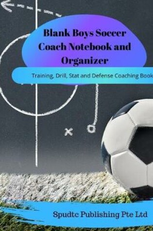 Cover of Blank Boys Soccer Coach Notebook and Organizer