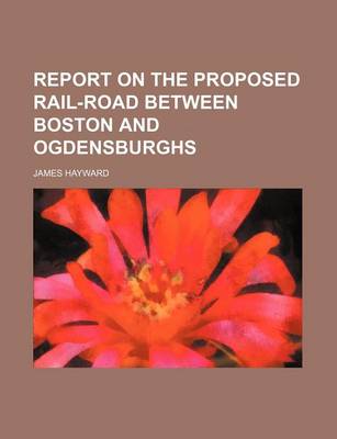 Book cover for Report on the Proposed Rail-Road Between Boston and Ogdensburghs