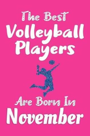 Cover of The Best Volleyball Players Are Born In November Journal