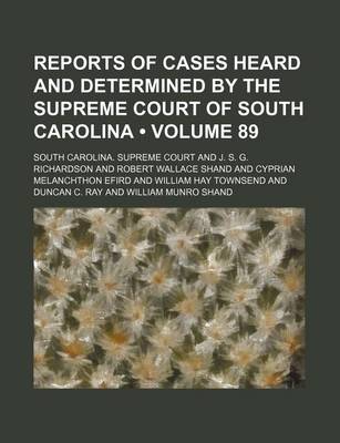 Book cover for Reports of Cases Heard and Determined by the Supreme Court of South Carolina (Volume 89)