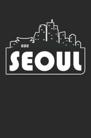 Cover of South Korea Gift - Skyline Seoul Journey Diary - Seoul Notebook - South Korea Travel Journal