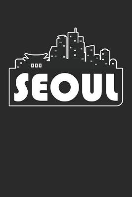 Book cover for South Korea Gift - Skyline Seoul Journey Diary - Seoul Notebook - South Korea Travel Journal