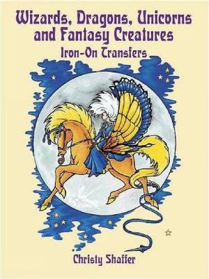 Book cover for Wizards, Dragons, Unicorns and Fantasy Creatures Iron-on Transfers