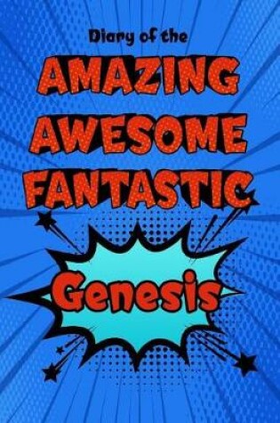 Cover of Diary of the Amazing Awesome Fantastic Genesis