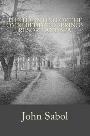 Cover of The Haunting of the Omni Bedford Springs Resort and Spa