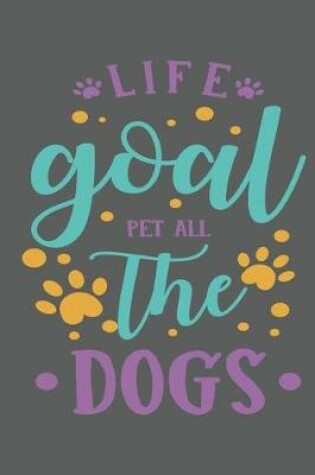 Cover of Life goal pet all the dogs