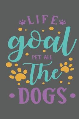 Book cover for Life goal pet all the dogs