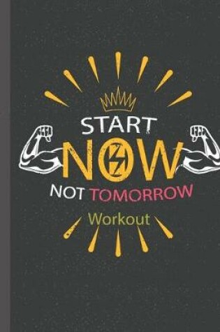 Cover of Workout log book & Fitness Journal- Start Now Not Tomorrow