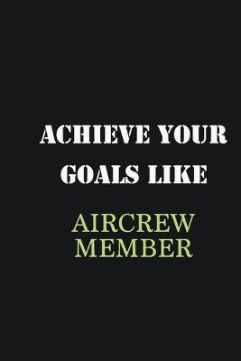 Book cover for Achieve Your Goals Like AirCrew Member