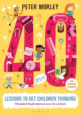 Book cover for 40 lessons to get children thinking: Philosophical thought adventures across the curriculum