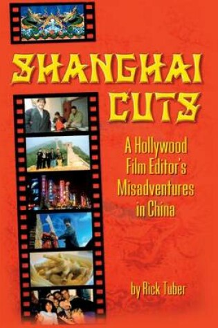 Cover of Shanghai Cuts - A Hollywood Film Editor's Misadventures in China