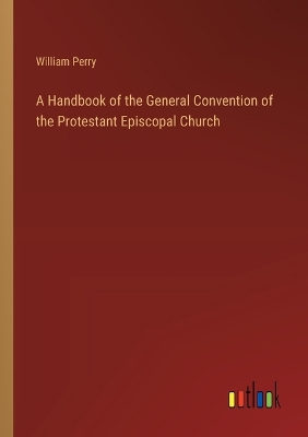 Book cover for A Handbook of the General Convention of the Protestant Episcopal Church